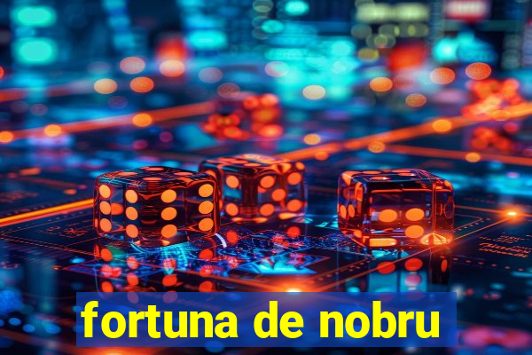 fortuna de nobru